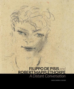 Filipo de Pisis and Robert Mapplethorpe. Une conversation lointaine - Guadagnini Walter ; Poggi Monica