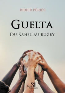 Guelta. Du Sahel au rugby - Périès Didier