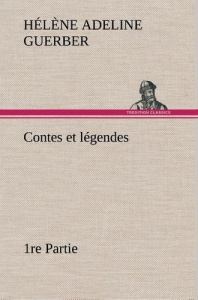 Contes et légendes 1re Partie - Guerber H. a. (hélène adeline) ; Guerber H