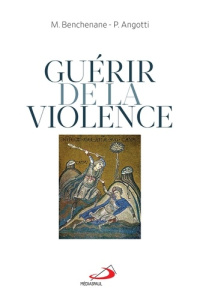 Guérir de la violence - Angotti Pierre ; Benchenane Mustapha
