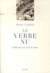 Le Verbe nu. Méditation pour la fin des temps - Guerne Armel ; Massias Sylvia