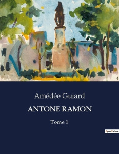 Antone ramon. Tome 1 - Guiard Amédée