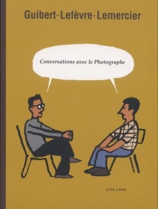 Conversations avec le Photographe - Guibert Emmanuel ; Lefèvre Didier ; Lemercier Fréd