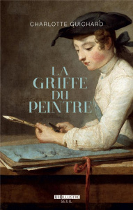 La griffe du peintre. La valeur de l'art (1730-1820) - Guichard Charlotte