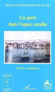 Les ports dans l'espace caraïbe : réalités et imaginaire - Guicharnaud-Tollis Michèle