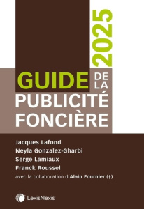 Guide de la publicité foncière. Edition 2025 - Lafond Jacques ; Lamiaux Serge ; Roussel Franck ;
