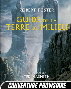 Guide de la Terre du Milieu. Le guide définitif de l'oeuvre de J.R.R. Tolkien - Foster Robert ; Nasmith Ted ; Loquin Pauline