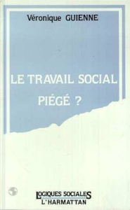 Le travail social piégé ? - Guienne Véronique