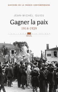 Histoire de la France contemporaine. Tome 5, Gagner la paix (1914-1929) - Guieu Jean-Michel