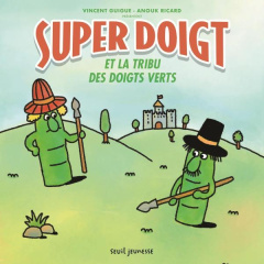 Super Doigt : Super Doigt et la tribu des Doigts Verts - Guigue Vincent ; Ricard Anouk