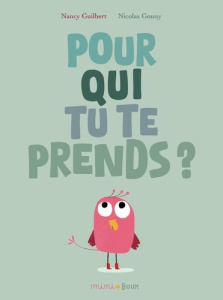 Pour qui tu te prends ? - Guilbert Nancy ; Gouny Nicolas