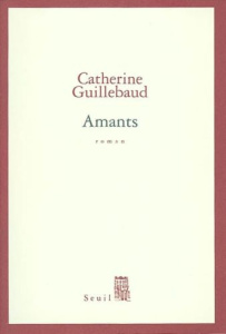 Amants - Guillebaud Catherine