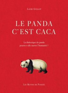 Le panda c'est caca. La dialectique du panda sauvera-t-elle l’humanité ? - Guillot Laure