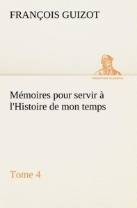 Mémoires pour servir à l'Histoire de mon temps (Tome 4) - Guizot M. (françois) ; Guizot M