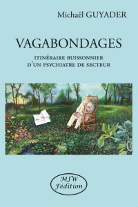 Vagabondages. Itinéraire buissonnier d'un psychiatre de secteur - Guyader Michaël