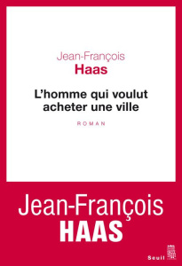 L'homme qui voulut acheter une ville - Haas Jean-François