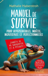 Manuel de survie. Pour hypersensibles, indécis, insatisfaits et perfectionnistes, Edition revue et a - Haberstroh Nathalie