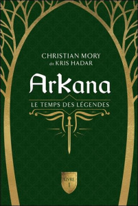 ArKana Tome 1 : Le temps des légendes - Mory Christian