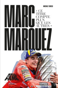 Marc Marquez. "Ce titre compte plus que les autres" - Turco Michel