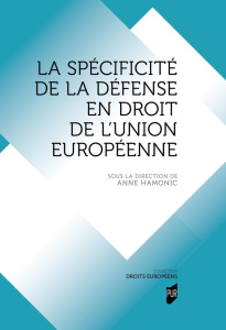La spécificité de la défense en droit de l'Union européenne - Hamonic Anne
