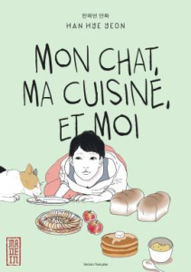 Mon chat, ma cuisine, et moi - Han Hye-yeon ; Lim Yeong-Hee ; Nagel Françoise