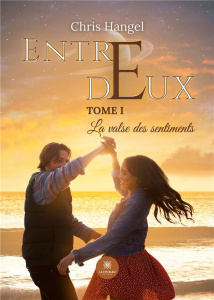 Entre deux Tome 1 : La valse des sentiments - Hangel Chris
