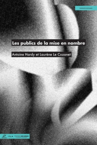 Les publics de la mise en nombre - Hardy Antoine ; Le Cozanet Laurène ; Millerand Flo