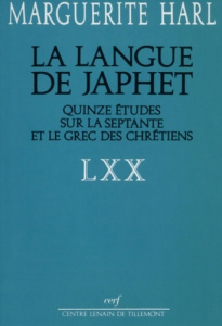 La langue de Japhet. Quinze études sur la Septante et le grec des chrétiens - Harl Marguerite