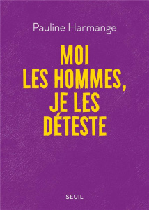 Moi les hommes, je les déteste - Harmange Pauline