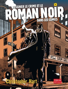 Dessiner le crime et le roman noir dans les comics - Hart Christopher
