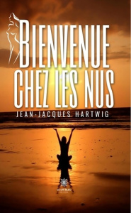 Bienvenue chez les nus - Hartwig Jean-jacques
