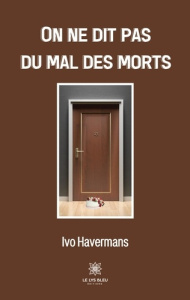 On ne dit pas du mal des morts - Havermans Ivo