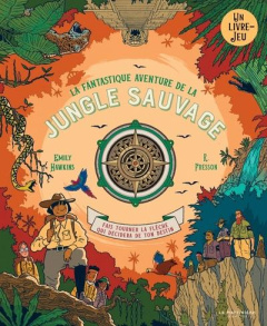 La fantastique aventure de la jungle sauvage. Fais tourner la flèche qui décidera de ton destin - Hawkins Emily ; Fresson R. ; Samain Mathurin