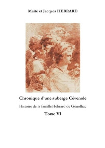 Chronique d'une auberge Cévenole Tome 6. Histoire de la famille Hébrard de Génolhac - Hébrard Maïté et jacques