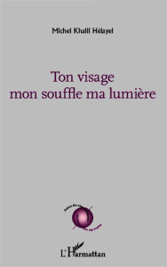 Ton visage mon souffle ma lumière - Hélayel Michel Khalil