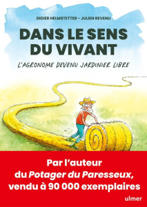 Dans le sens du vivant. L'agronome devenu jardinier libre - Helmstetter Didier ; Revenu Julien