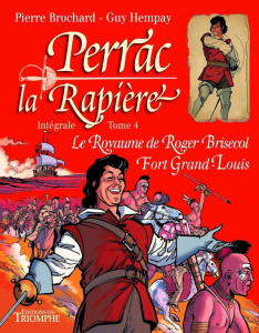 Perrac la Rapière Intégrale Tome 4 : Le Royaume de Roger Brisecol ; Fort Grand-Louis - Hempay Guy ; Brochard Pierre ; Michaud Sophie