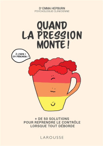 Quand la pression monte !.   de 50 solutions pour reprendre le contrôle lorsque tout déborde - Hepburn Emma ; Pomier Natalie
