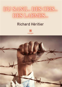 Du sang... des cris... des larmes... - Héritier Richard
