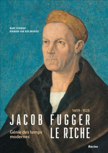 Jacob Fugger le Riche, 1459-1525. Génie des Temps modernes - Hermant Marc ; Van den Bogaert Bernard