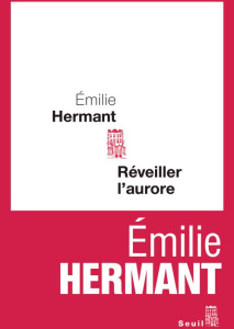 Réveiller l'aurore - Hermant Emilie