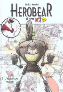 Herobear and the Kid Tome 2 : L'étrange Robot - Kunkel Mike ; Duclos Nicole
