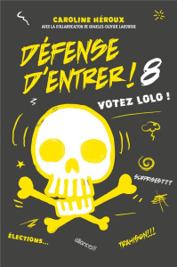 Défense d'entrer Tome 8 : Votez Lolo ! - Héroux Caroline ; Larouche Charles-Olivier