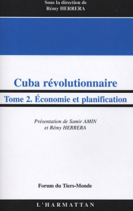 Cuba révolutionnaire. Tome 2 : Economie et planification - Herrera Rémy ; Amin Samir