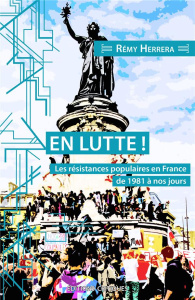 En lutte ! Les résistances populaires en France de 1981 à nos jours - Herrera Rémy