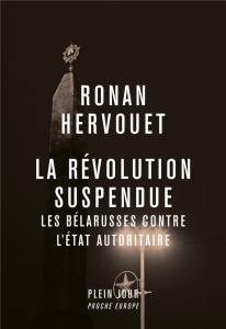 La révolution suspendue. Les Bélarusses contre l'État autoritaire - Hervouet Ronan