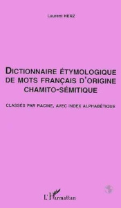 Dictionnaire étymologique de mots français d'origine chamito-sémitique. Classés par racine, avec ind - Herz Laurent