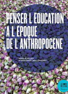 Penser l’éducation à l’époque de l’Anthropocène - Hétier Renaud ; Wallenhorst Nathanaël