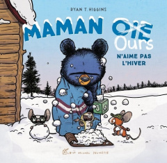 Maman Ours : Maman [Oie Ours n'aime pas l'hiver - Higgins Ryan T.