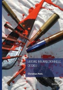 Histoire insurrectionnelle de Dieu. Dieu contre l'État dans les trois monothéismes - Nots Christian